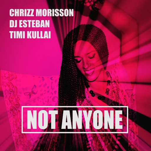 Chrizz Morisson, DJ Esteban & Timi Kullai - Not Anyone