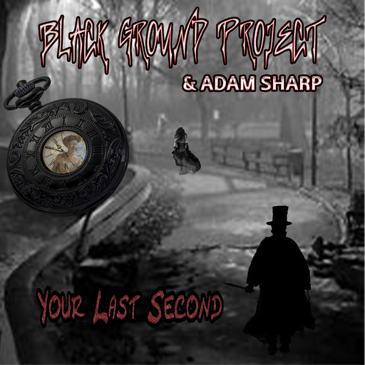 Black Ground Project & Adam Sharp - Your Last Second