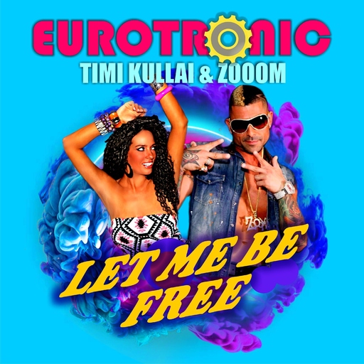 Eurotronic, Timi Kullai & Zooom - Let Me Be Free