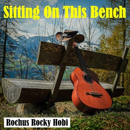 Rochus Rocky Hobi - Sitting on This Bench