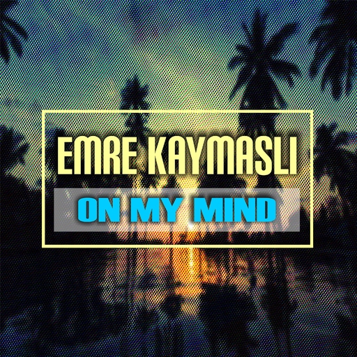 Emre KAYMASLI - On My Mind