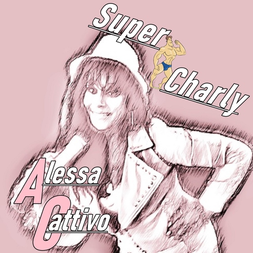 Alessa Cattivo - Super Charly