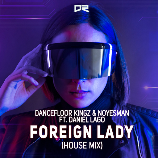 Dancefloor Kingz & NoYesMan feat. Daniel Lago - Foreign Lady