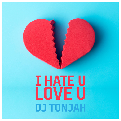 DJ Tonjah - I Hate U - Love U