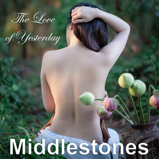 Middlestones - The Love of Yesterday