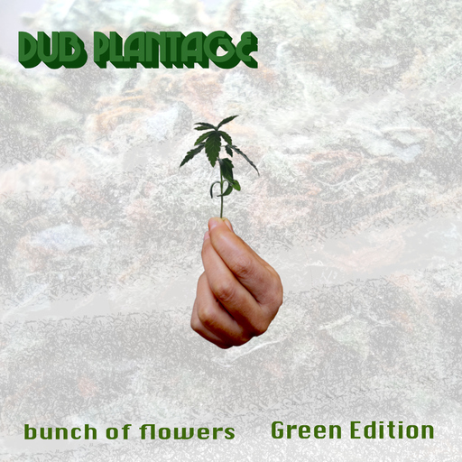 Dub Plantage - Bunch of Flowers