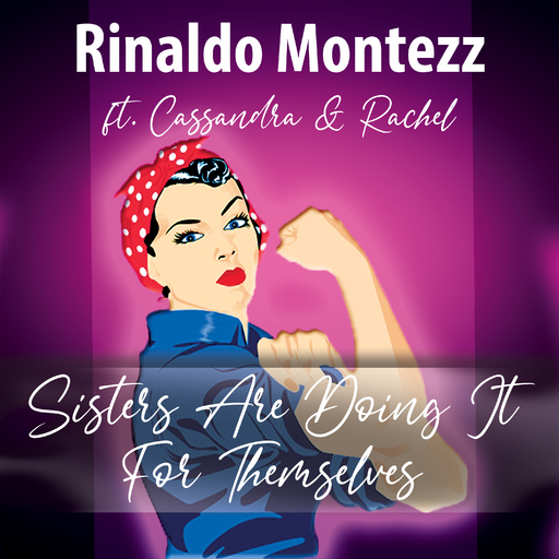 Rinaldo Montezz feat. Cassandra & Rachel - Sisters Are Doing It for Themselves