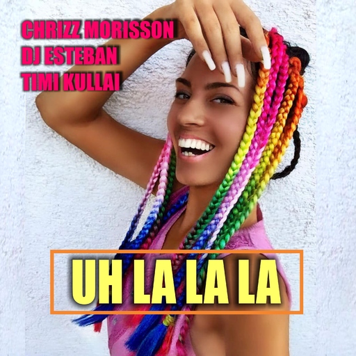 Chrizz Morisson, DJ Esteban & Timi Kullai - Uh La La La