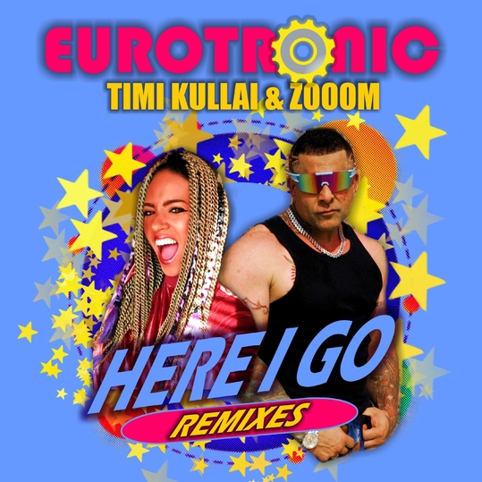 Eurotronic, Timi Kullai & Zooom - Here I Go (Remixes)