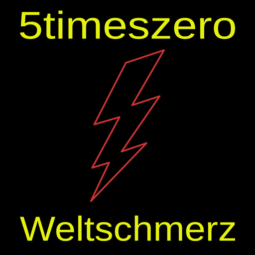 5TimesZero - Weltschmerz