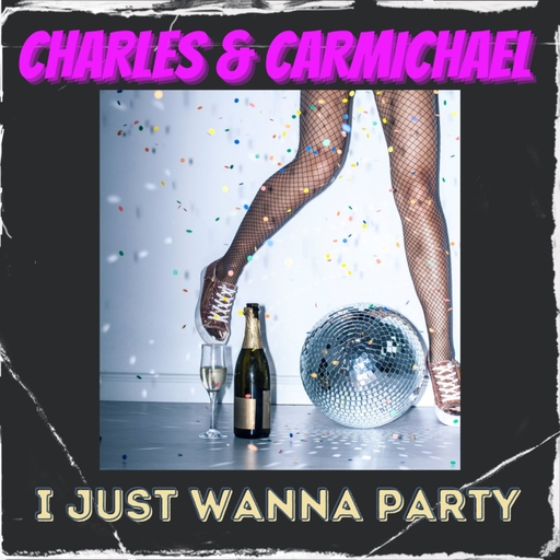 Charles & Carmichael - I Just Wanna Party