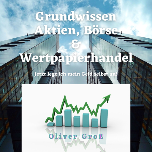 Oliver Groß - Grundwissen Aktien, Börse & Wertpapierhandel