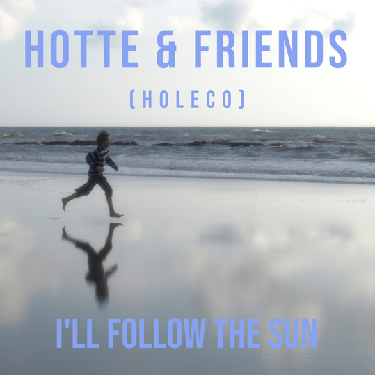 Hotte & Friends & HOLECO - I'll Follow the Sun