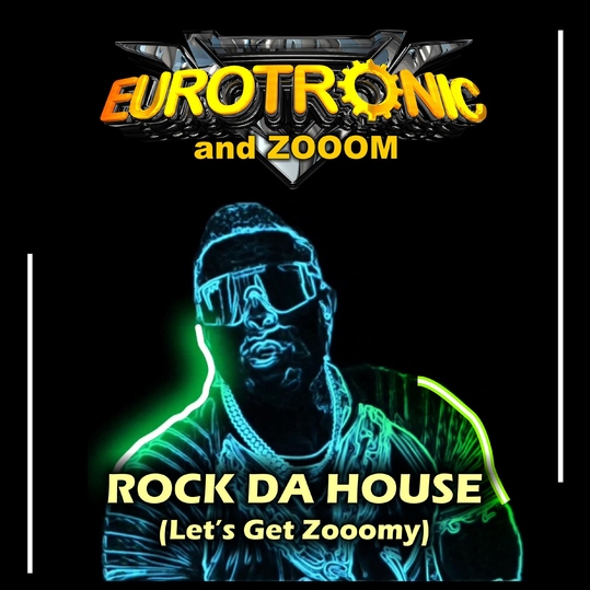 Eurotronic & Zooom - Rock da House (Let's Get Zooomy)