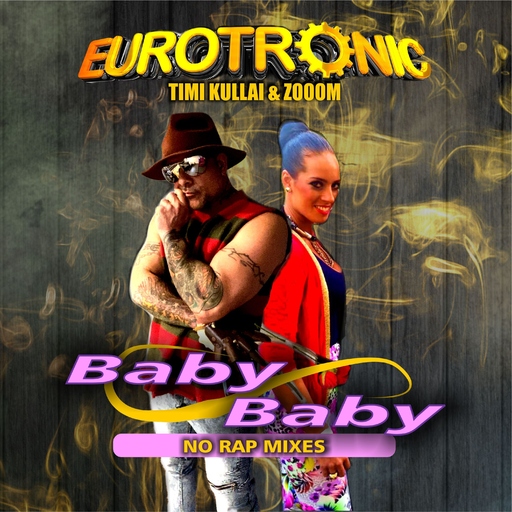 Eurotronic, Timi Kullai & Zooom - Baby Baby (No Rap Mixes)