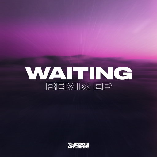 THEBOYWITHSPEC - Waiting Remix EP