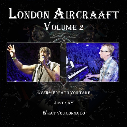 London Aircraaft - Every Breath YouTake / Just Say / What You Gonna Do