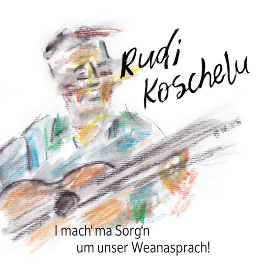 Rudi Koschelu - I mach' ma Sorg'n um unser Weanasprach!