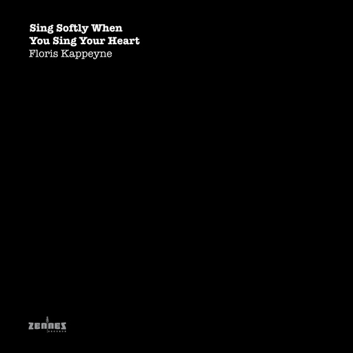 Floris Kappeyne - Sing Softly When You Sing Your Heart