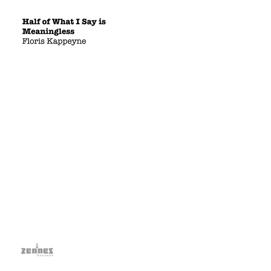 Floris Kappeyne - Half of What I Say Is Meaningless