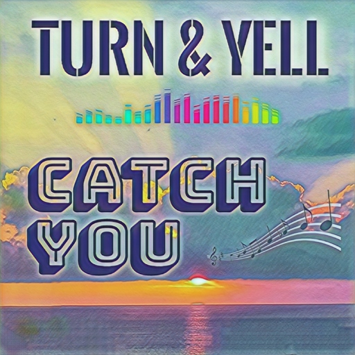 Turn & Yell - Catch You