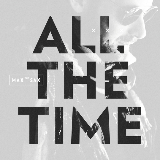 Max the Sax - All the Time