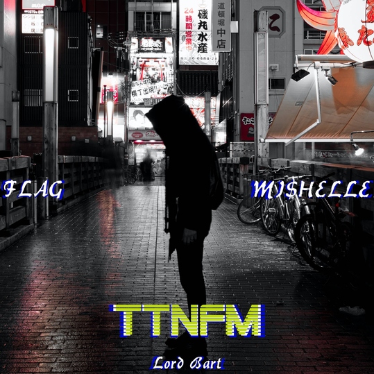 Flag, Lord Bart & Mi$helle - Ttnfm