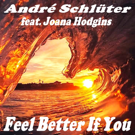 André Schlüter feat. Joana Hodgins - Feel Better If You
