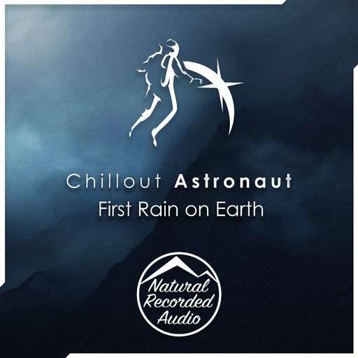 Chillout Astronaut - First Rain on Earth