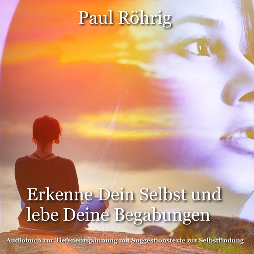 Paul Röhrig - Erkenne Dein Selbst und lebe Deine Begabungen.