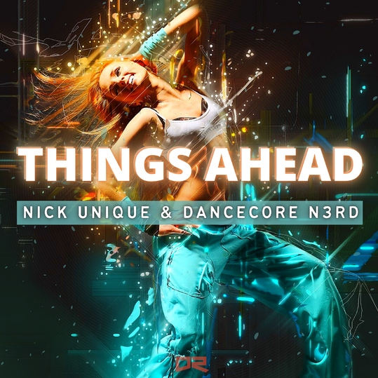 Nick Unique & Dancecore N3rd - Things Ahead