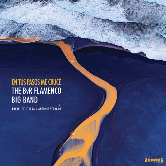 The BvR Flamenco Big Band feat. Antonio Serrano & Rafael de Utrera - En Tus Pasos Me Crucé