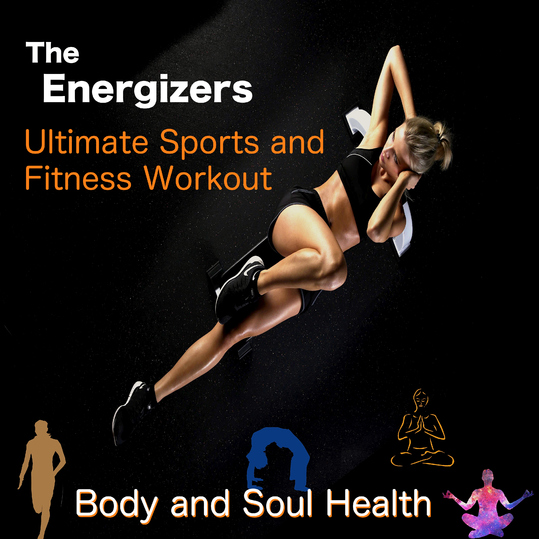 The Energizers - Ultimate Sports and Fitness Workout: Body and Soul Health