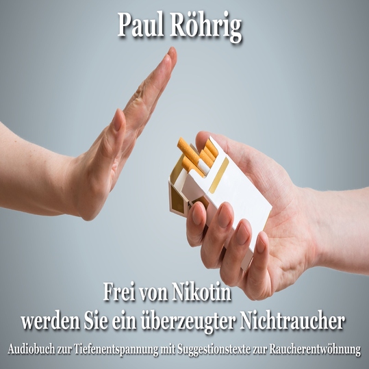 Paul Röhrig - Frei von Nikotin werden Sie ein überzeugter Nichtraucher