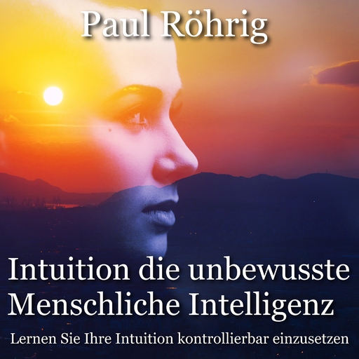 Paul Röhrig - Intuition die unbewusste Menschliche Intelligenz