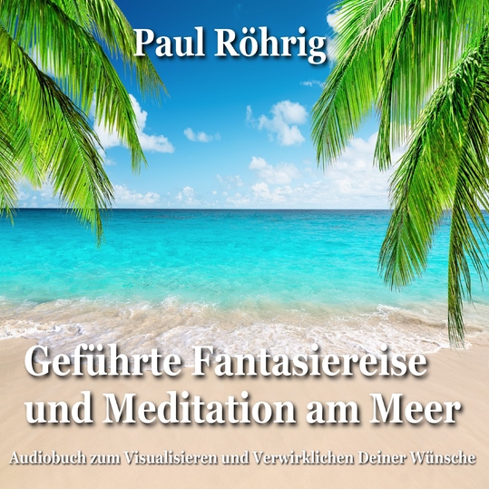 Paul Röhrig - Geführte Fantasiereise und Meditation am Meer