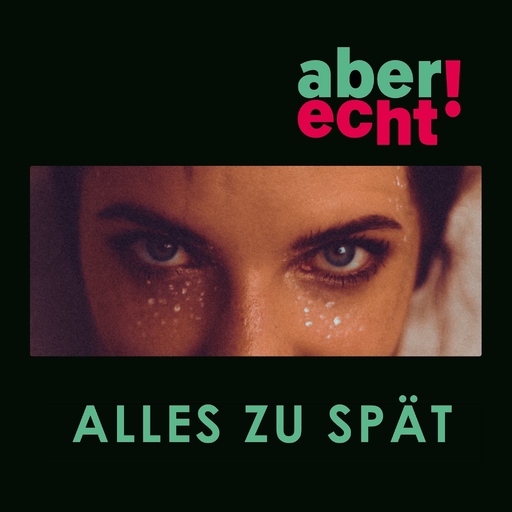 aber echt! - Alles zu spät