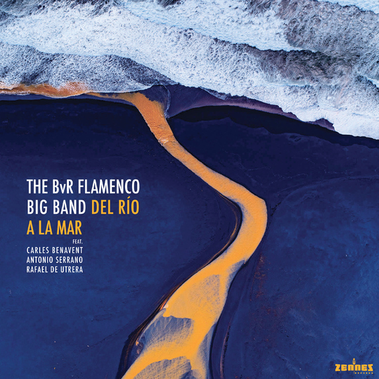 The BvR Flamenco Big Band feat. Antonio Serrano, Rafael de Utrera & Carles Benavent - Del Rio a la Mar