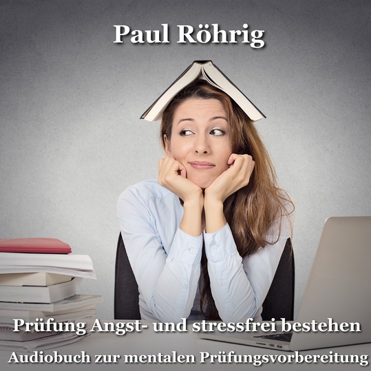 Paul Röhrig - Prüfung Angst- und stressfrei bestehen