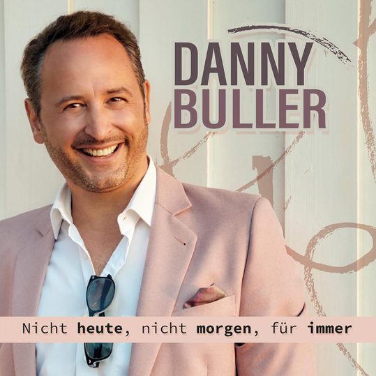 Danny Buller - Nicht heute, nicht morgen, für immer