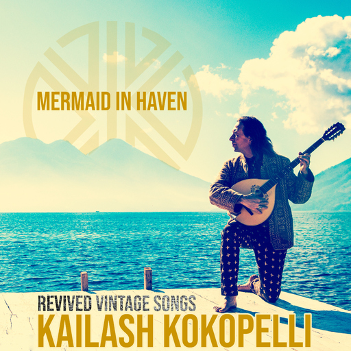 Kailash Kokopelli - Mermaid in Haven - Revived Vintage Songs