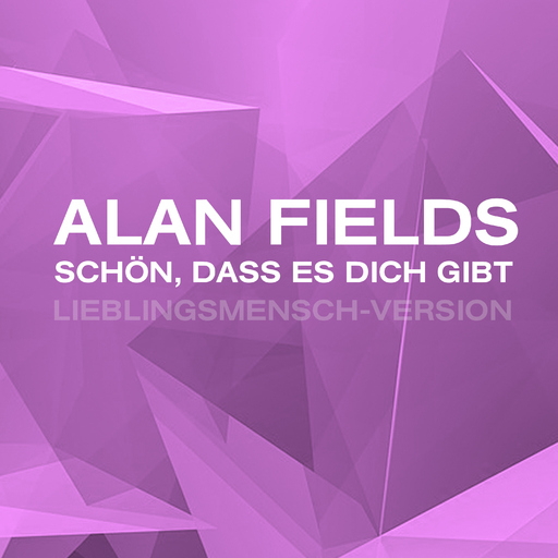 Alan Fields - Schön, dass es dich gibt - Lieblingsmensch Version