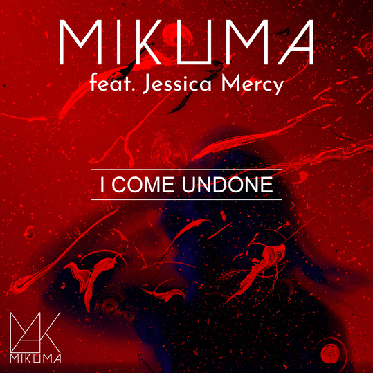 Mikuma feat. Jessica Mercy - I Come Undone