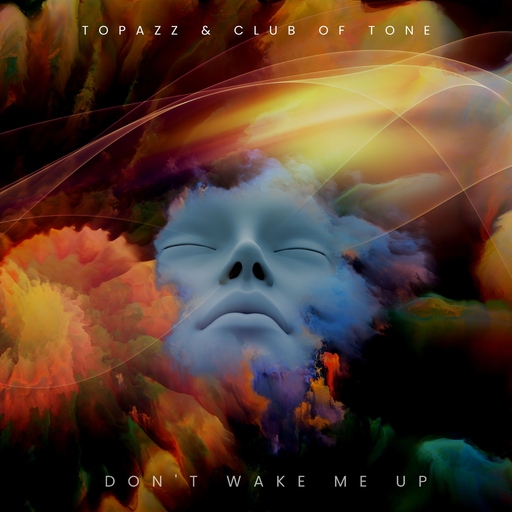 Topazz & Club of Tone - Don't Wake Me Up