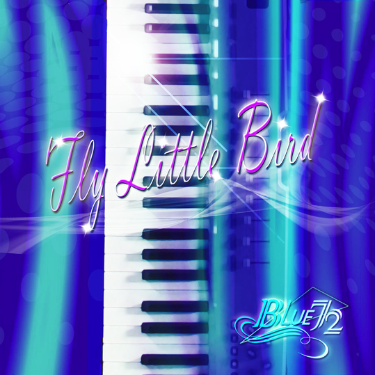 BLUE72 - Fly Little Bird