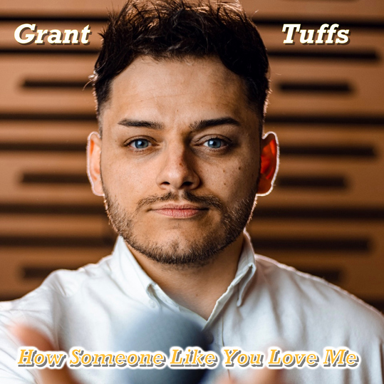 Grant Tuffs - How Someone Like You Love Me