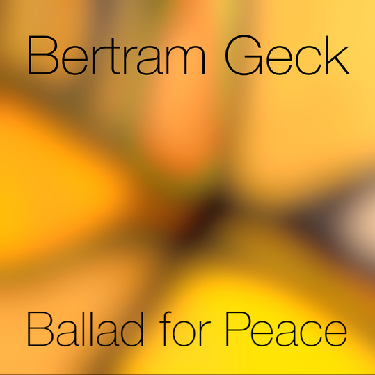 Bertram Geck - Ballad for Peace