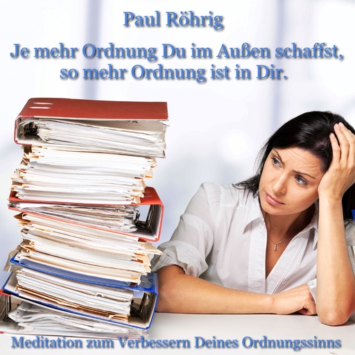 Paul Röhrig - Je mehr Ordnung Du im Außen schaffst, so mehr Ordnung ist in Dir.