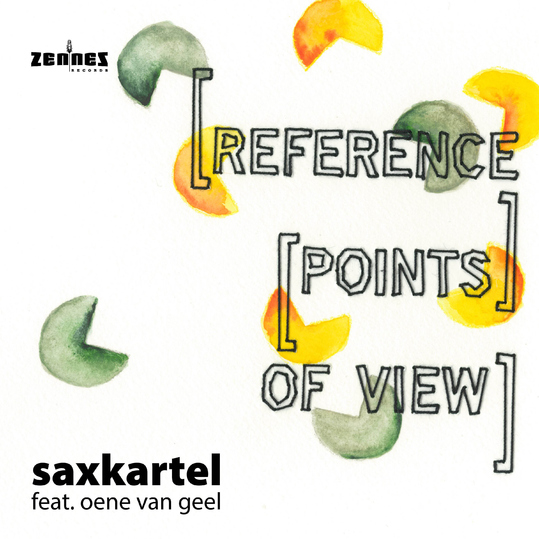 Saxkartel feat. Oene van Geel - [Reference [Points] of View]