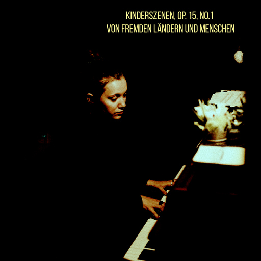 Martha Arnulf - Kinderszenen, Op. 15, No.1 - Von fremden Ländern und Menschen